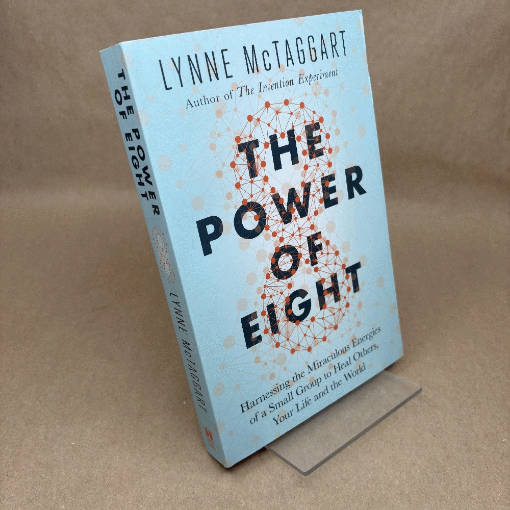 The Power of Eight: Harnessing the Miraculous Energies of a Small Group to Heal Others, Your Life and the World