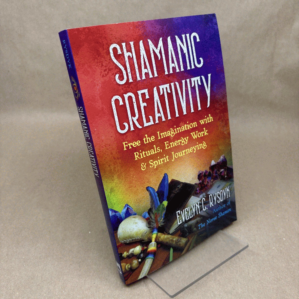 Shamanic Creativity: Free the Imagination with Rituals, Energy Work, and Spirit Journeying