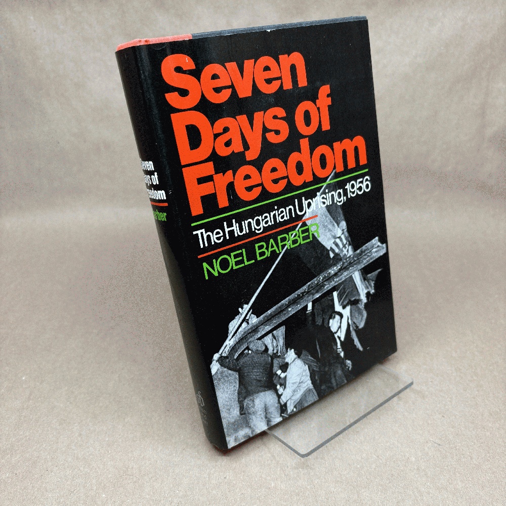 Seven Days of Freedom: The Hungarian Uprising 1956
