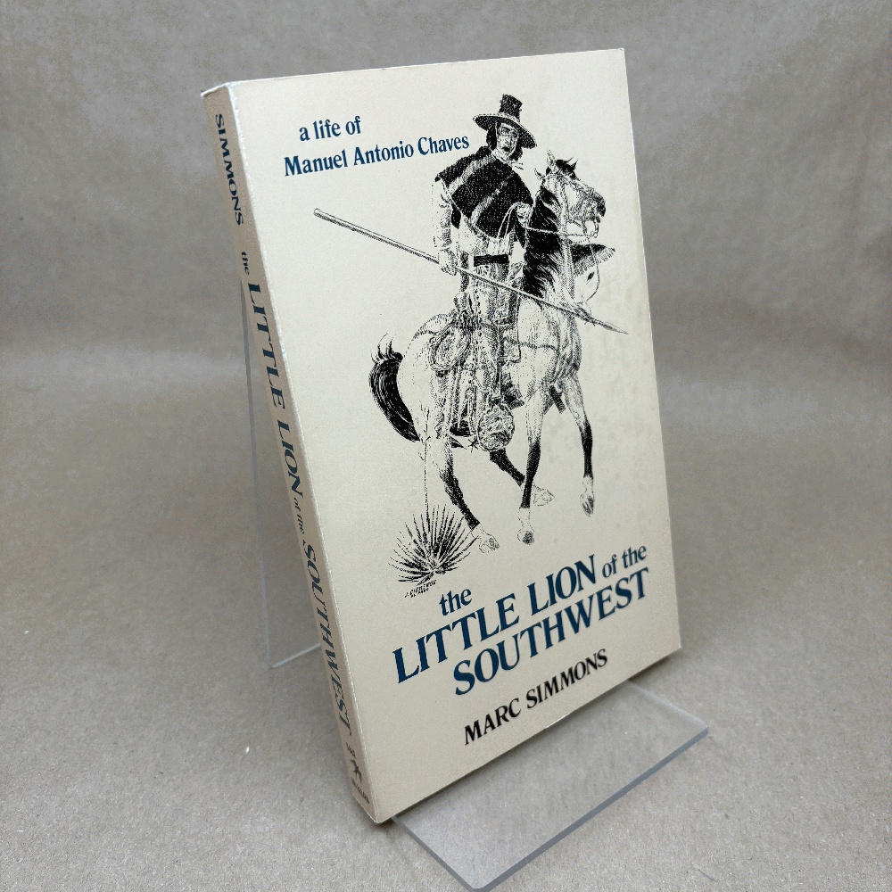 The Little Lion of the Southwest: A Life Of Manuel Antonio Chaves