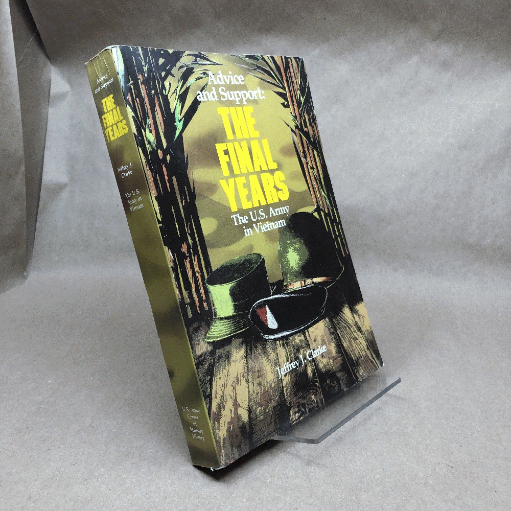 Advice and Support: The Final Years, 1965-1973 (United States Army in Vietnam Cmh Pub Ser, Cmh Pub No 91-3)