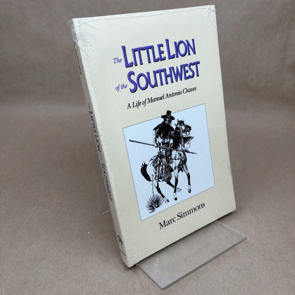 The Little Lion of the Southwest: A Life Of Manuel Antonio Chaves