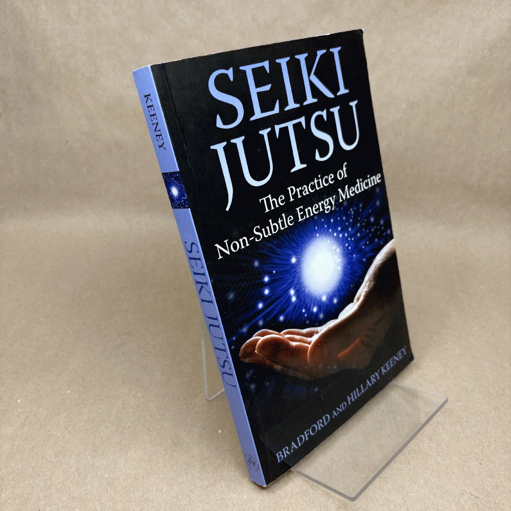Image for Seiki Jutsu: The Practice of Non-Subtle Energy Medicine Seiki Jutsu: The Practice of Non-Subtle Energy Medicine