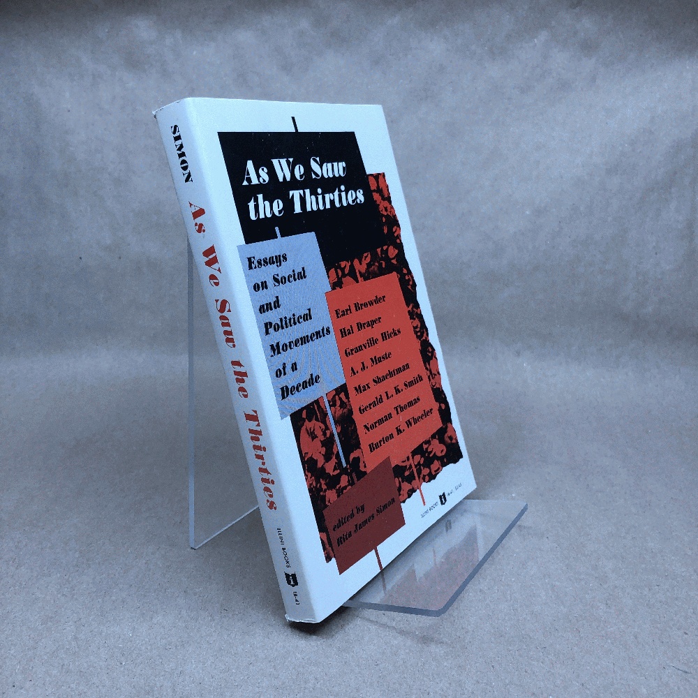 AS WE SAW THE THIRTIES: Essays on Social and Political Movements of a Decade by Earl Browder, Hal Draper, Granville Hicks, A. J. Muste, Max Shachtman, . Smith, Norman Thomas, and Burton K. Wheeler