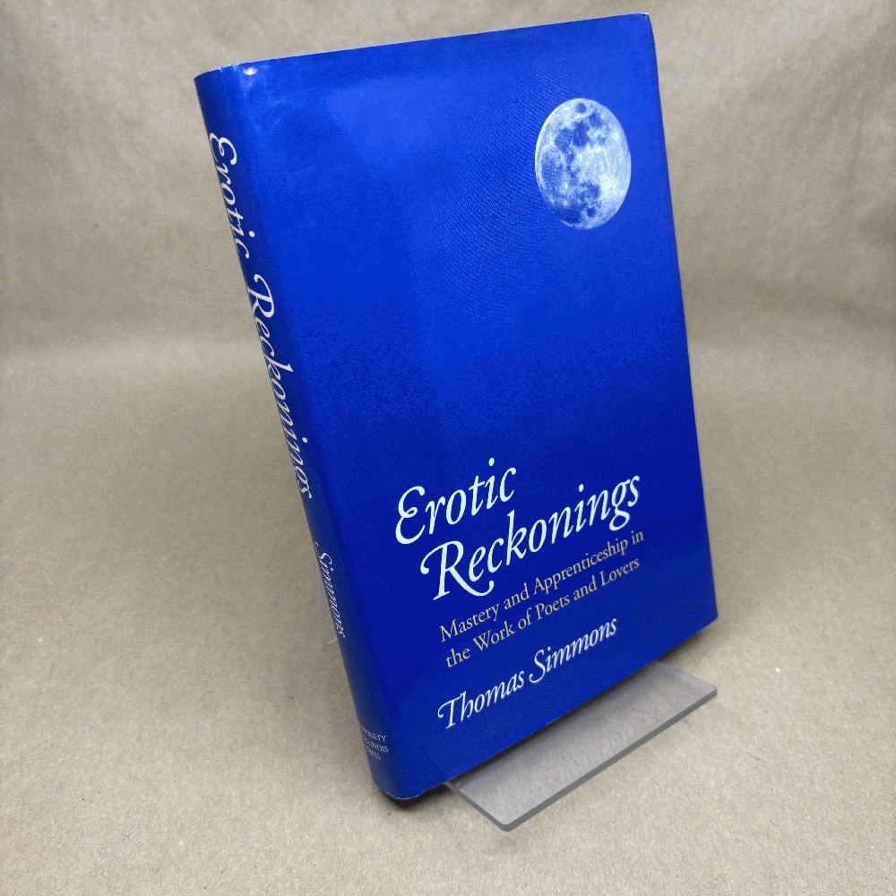Erotic Reckonings: Mastery and Apprenticeship in the Work of Poets and Lovers (Signed)