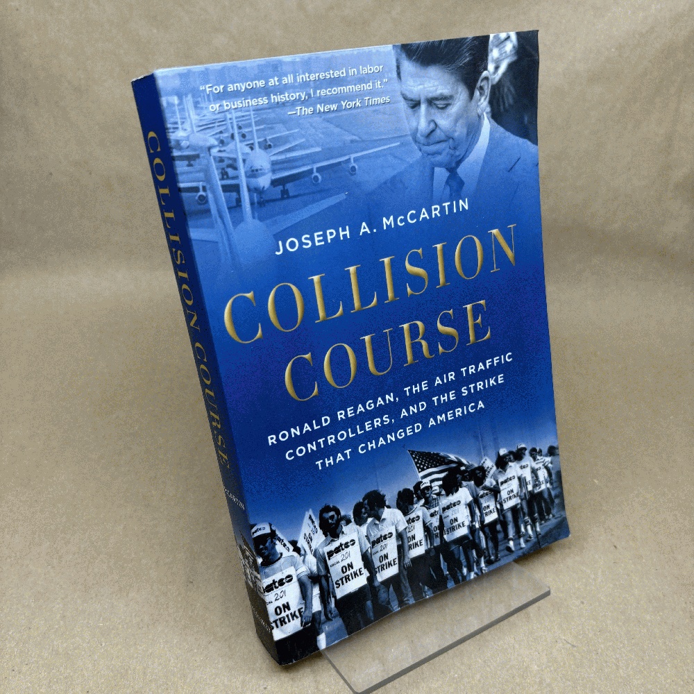 Collision Course: Ronald Reagan, the Air Traffic Controllers, and the Strike that Changed America