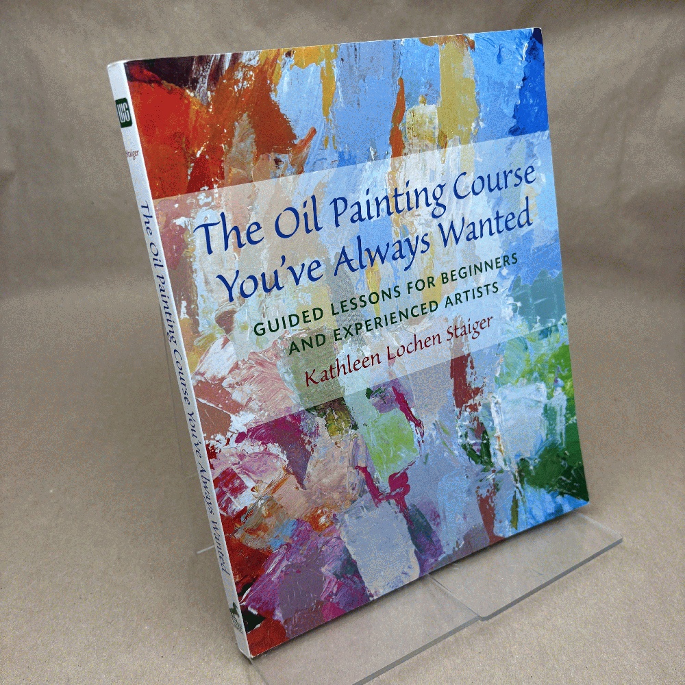 The Oil Painting Course You've Always Wanted: Guided Lessons for Beginners and Experienced Artists
