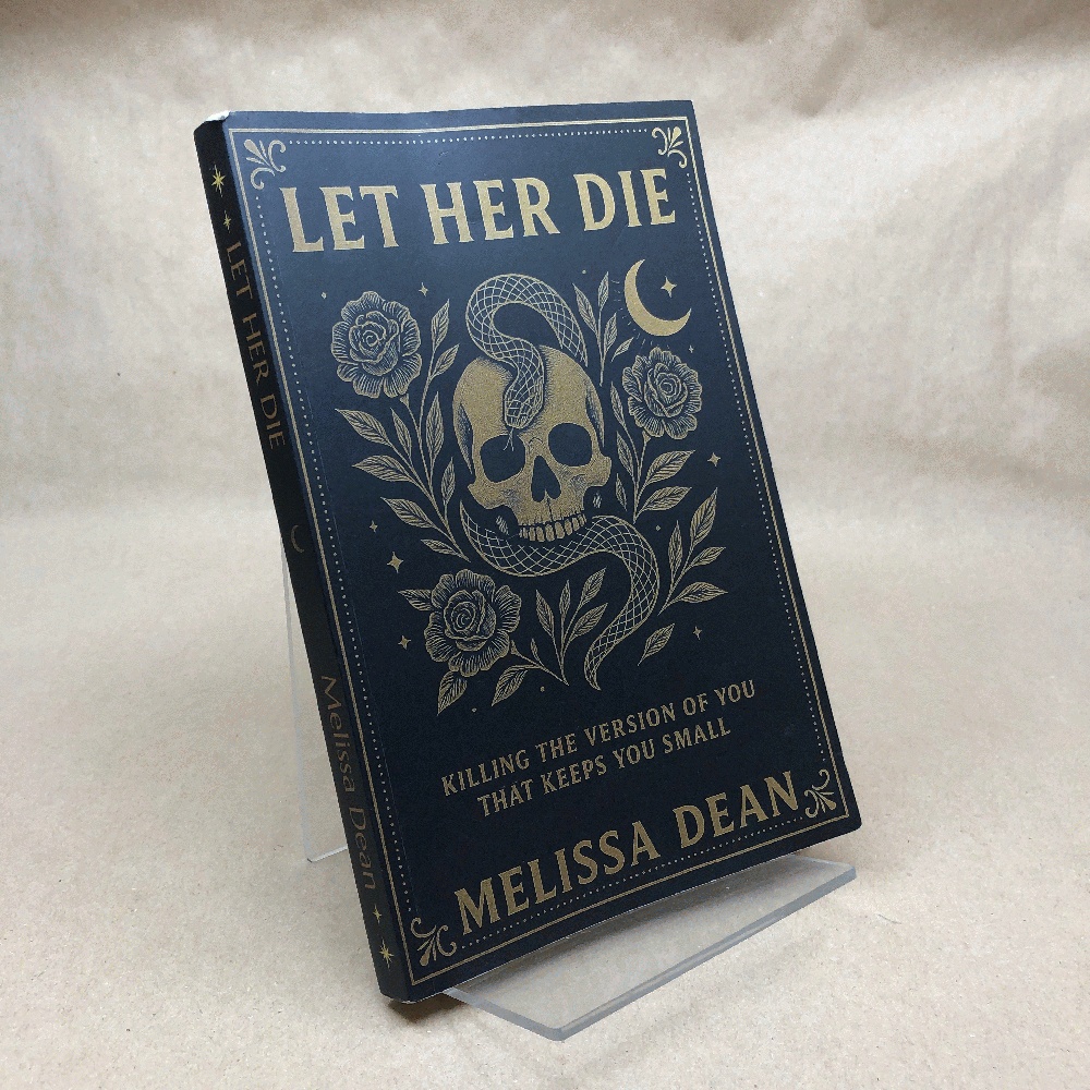 Let Her Die: Killing the Version of You That Keeps You Small