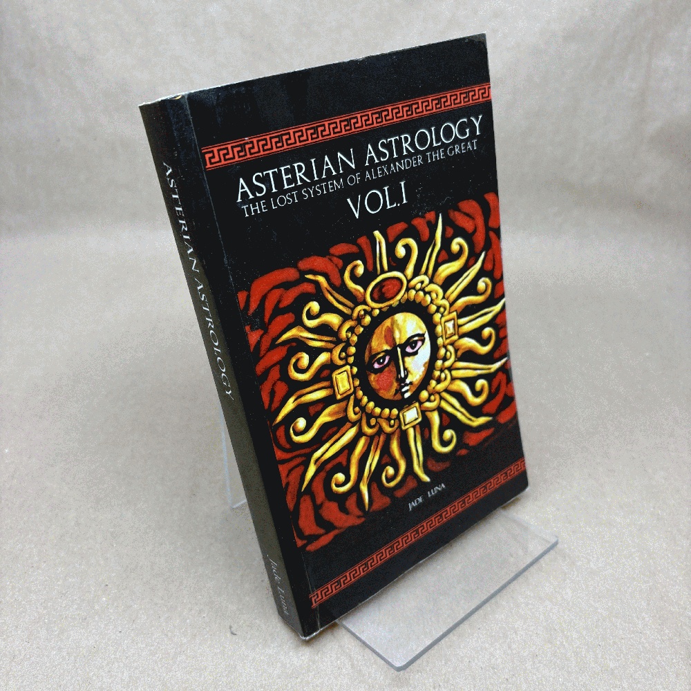Asterian Astrology: The Lost System of Alexander the Great VOL.1