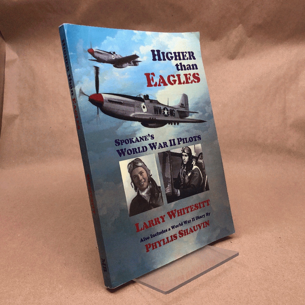 Higher Than Eagles: Spokane's World War II Pilots