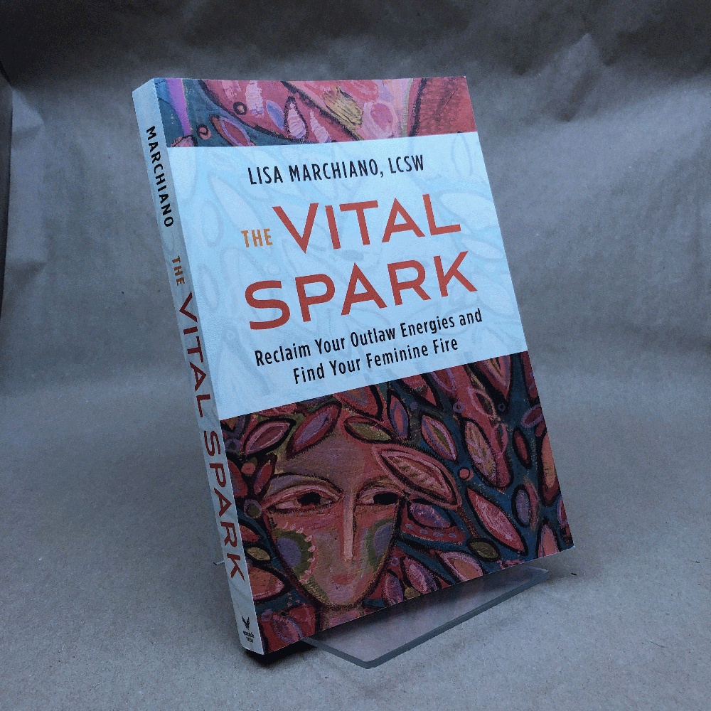 The Vital Spark: Reclaim Your Outlaw Energies and Find Your Feminine Fire