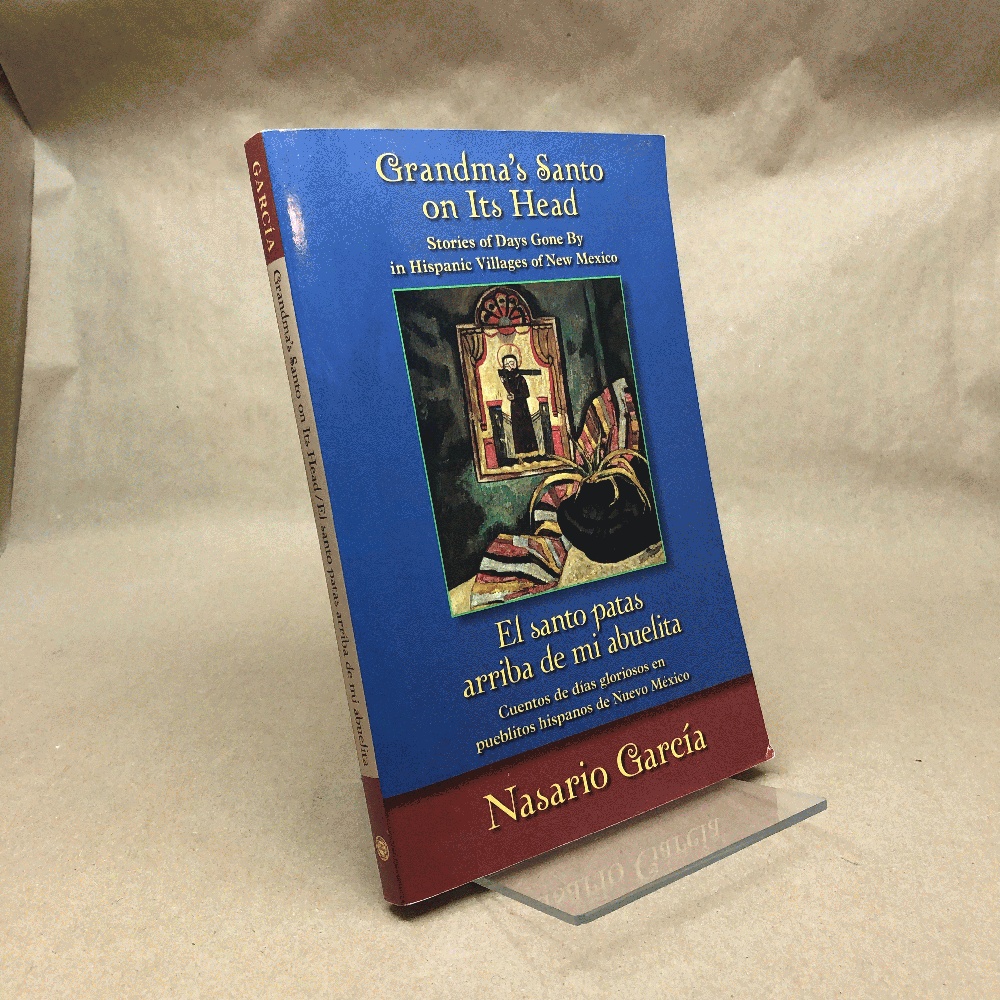 Grandma's Santo on Its Head / El santo patas arriba de mi abuelita: Stories of Days Gone By in Hispanic Villages of New Mexico / Cuentos de das gloriosos en pueblitos hispanos de Nuevo Mxico