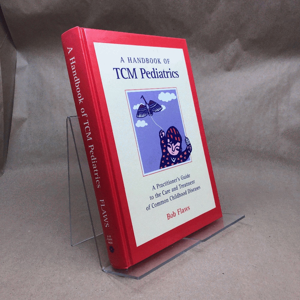A Handbook of Tcm Pediatrics: A Practitioner's Guide to the Care & Treatment of Common Childhood Diseases