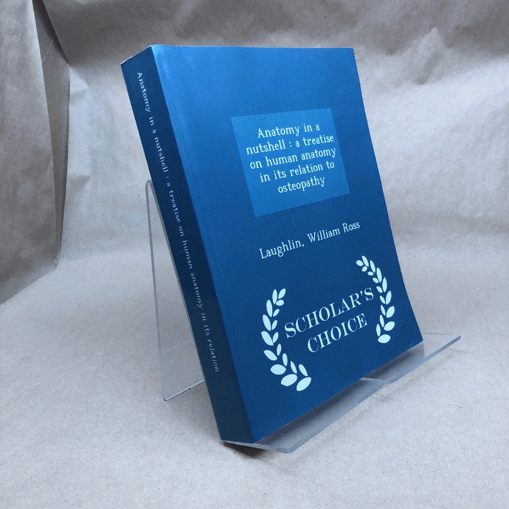 Anatomy in a nutshell: a treatise on human anatomy in its relation to osteopathy - Scholar's Choice Edition
