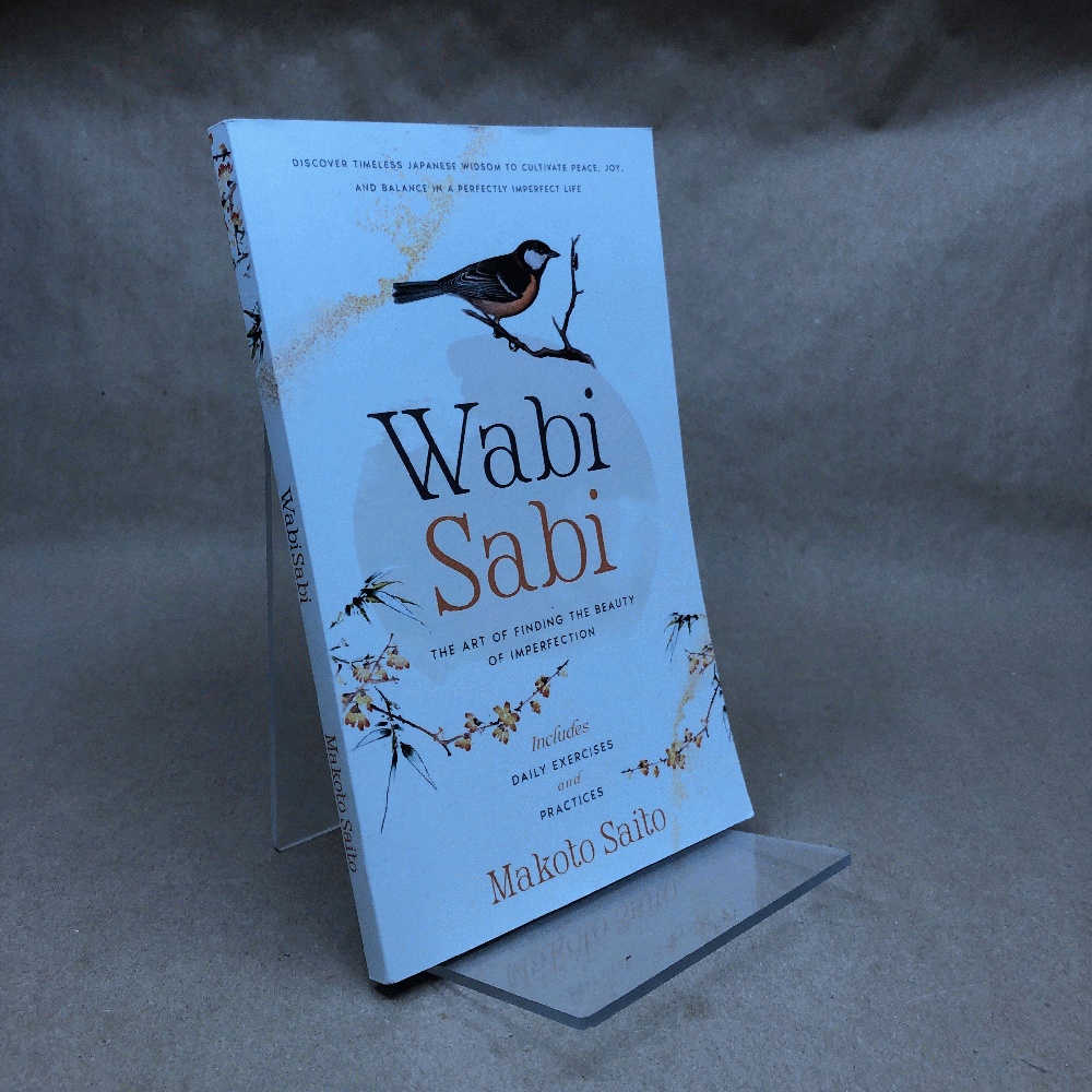 Wabi Sabi - The Art of Finding the Beauty of Imperfection: Discover Timeless Japanese Widsom to Cultivate Peace, Joy, and Balance in a Perfectly Imperfect Life Includes Daily Exercises and Practices