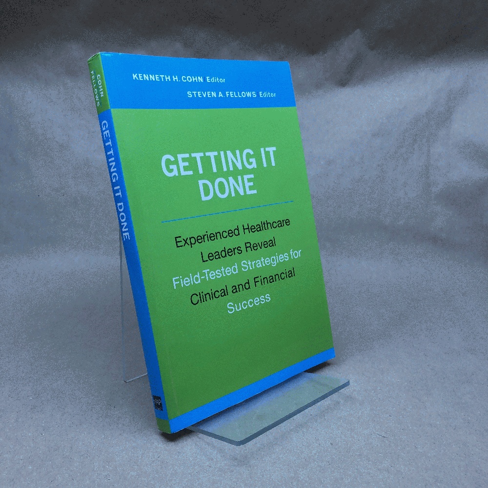 Getting It Done: Experienced Healthcare Leaders Reveal Field-Tested Strategies for Clinical and Financial Success (ACHE Management)
