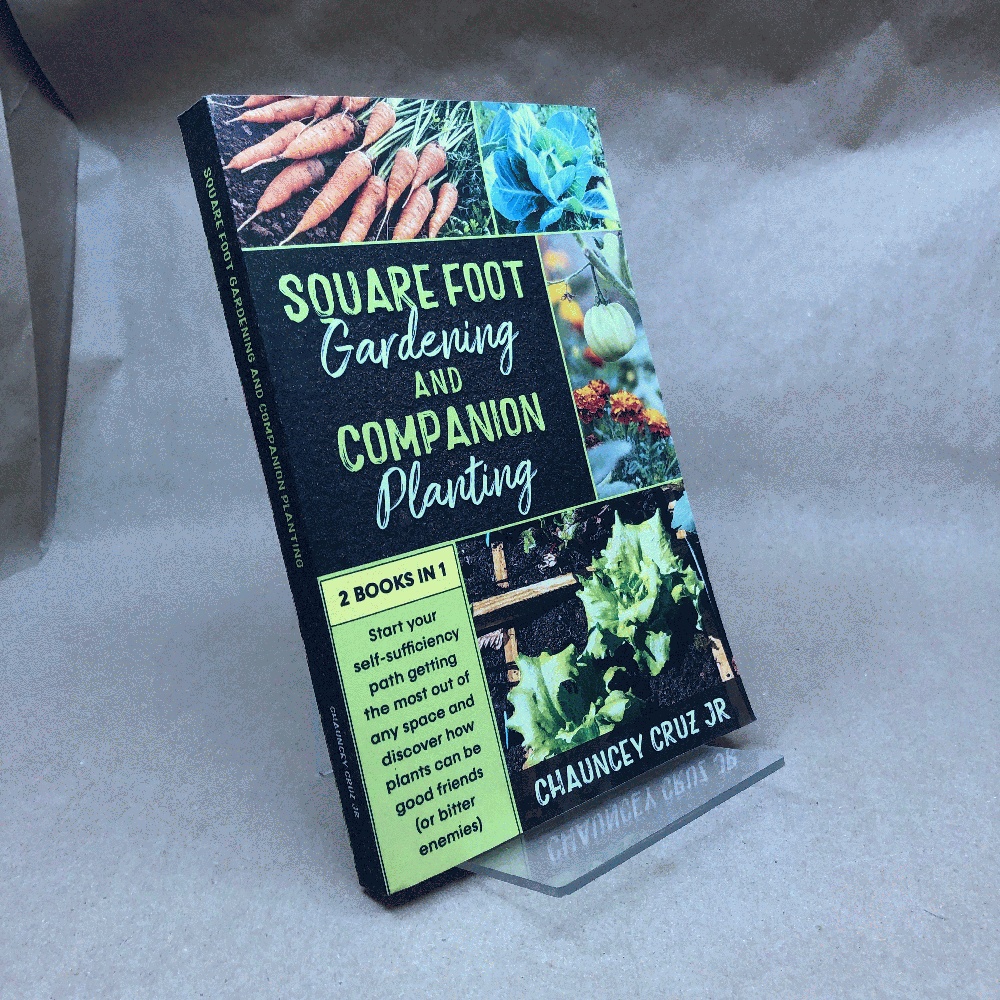 Square Foot Gardening and Companion Planting: 2 books in 1. Start your self-sufficiency path getting the most out of any space and discover how plants can be good friends (or bitter enemies)