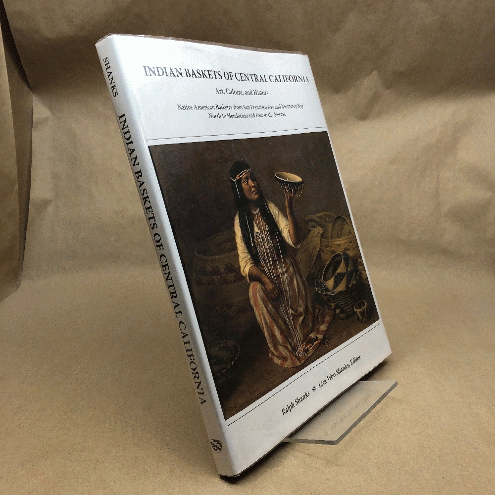 Indian Baskets of Central California: Art, Culture, and History Native American Basketry from San Francisco Bay and Monterey Bay North to Mendocino . of California and Oregon Series, Vol. 1)