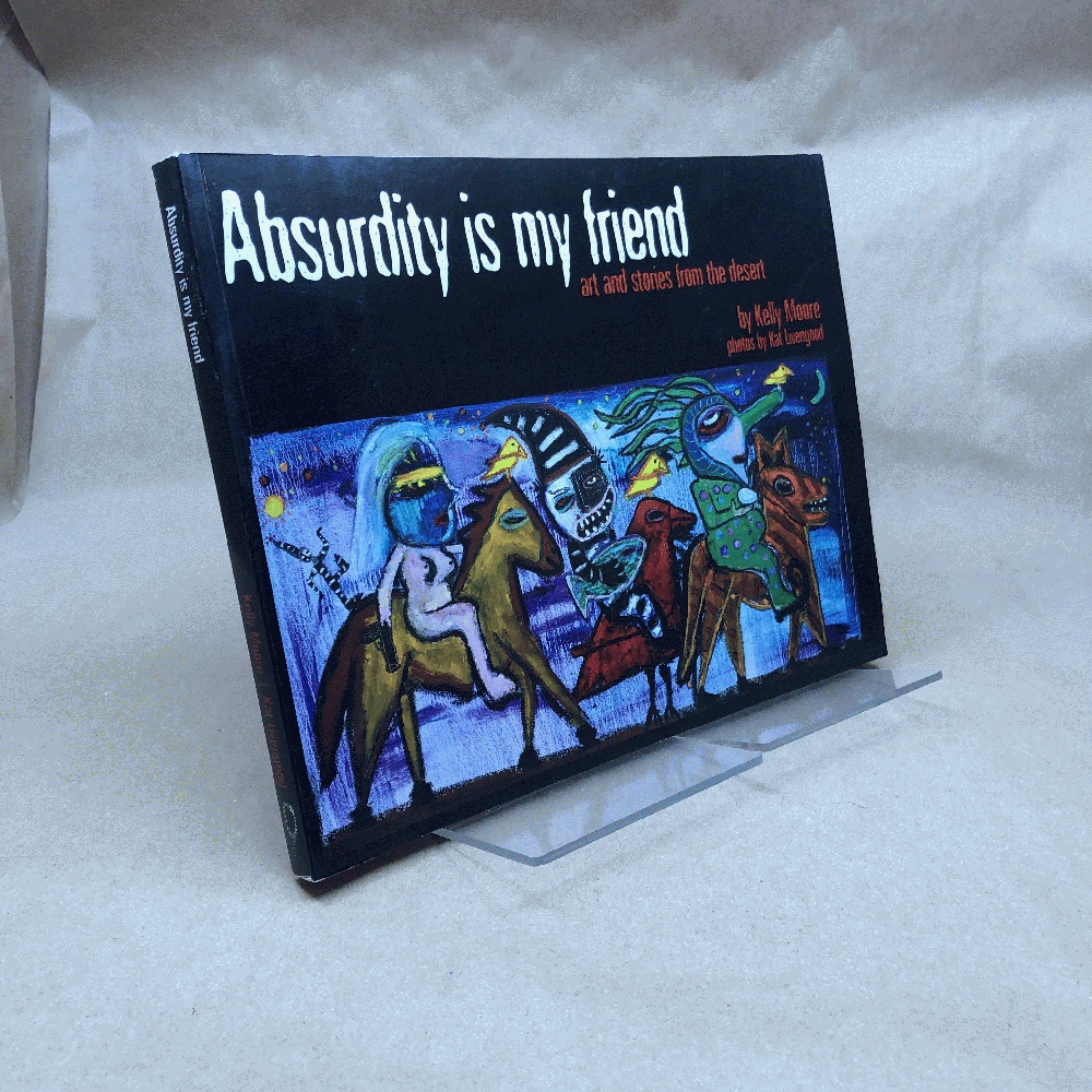 Absurdity is My Friend: Art and Stories from the Desert