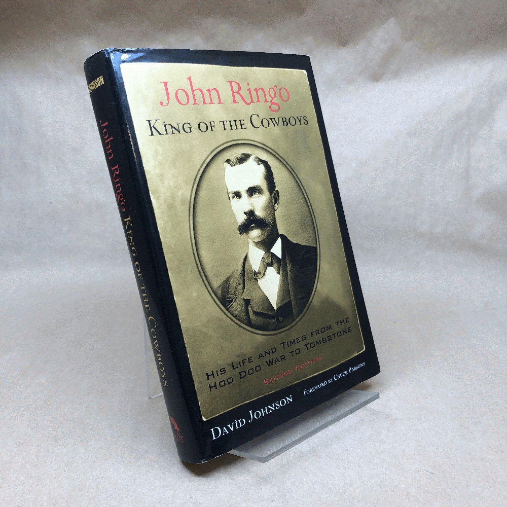 John Ringo, King of the Cowboys: His Life and Times from the Hoo Doo War to Tombstone, Second Edition (A.C. Greene Series)
