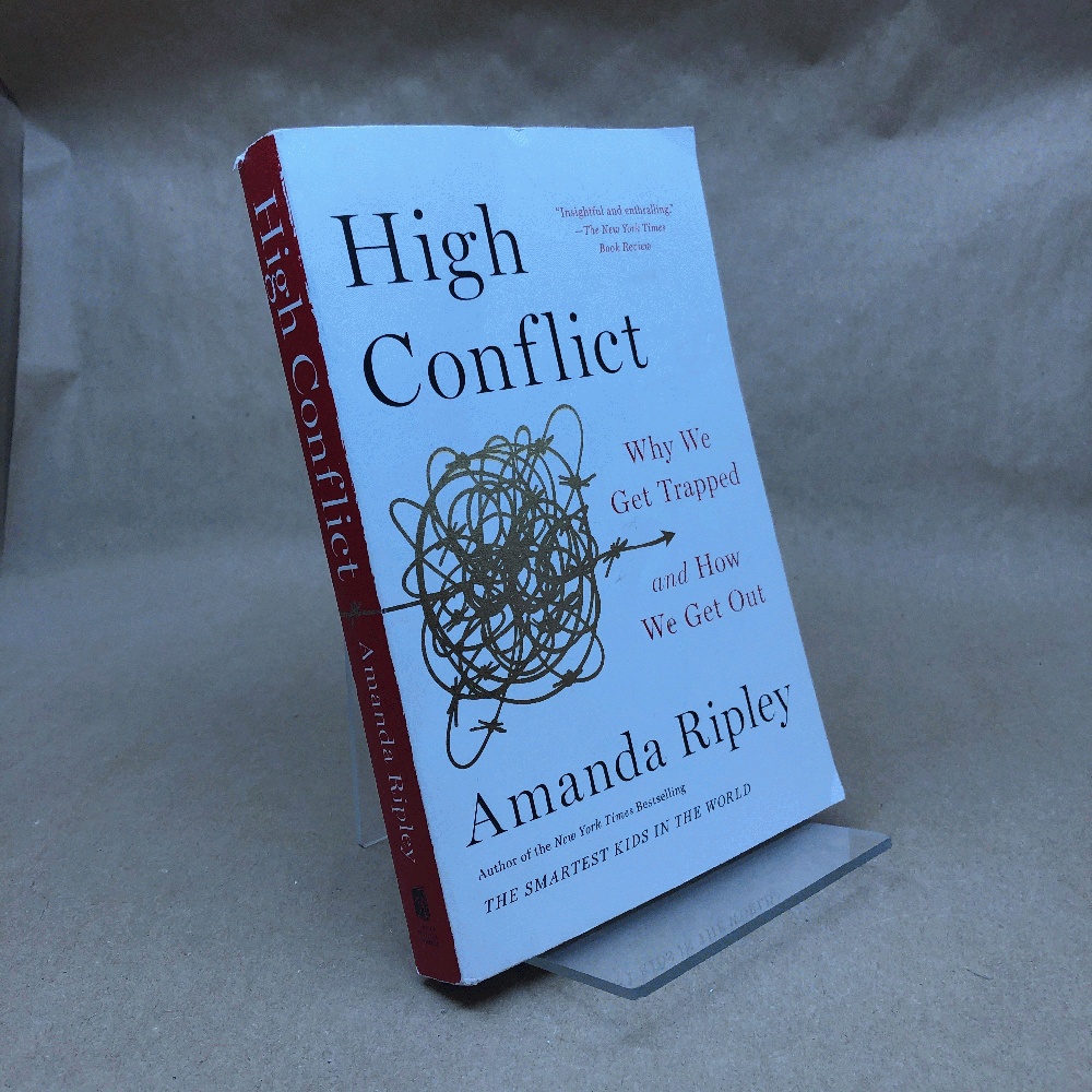 High Conflict: Why We Get Trapped and How We Get Out