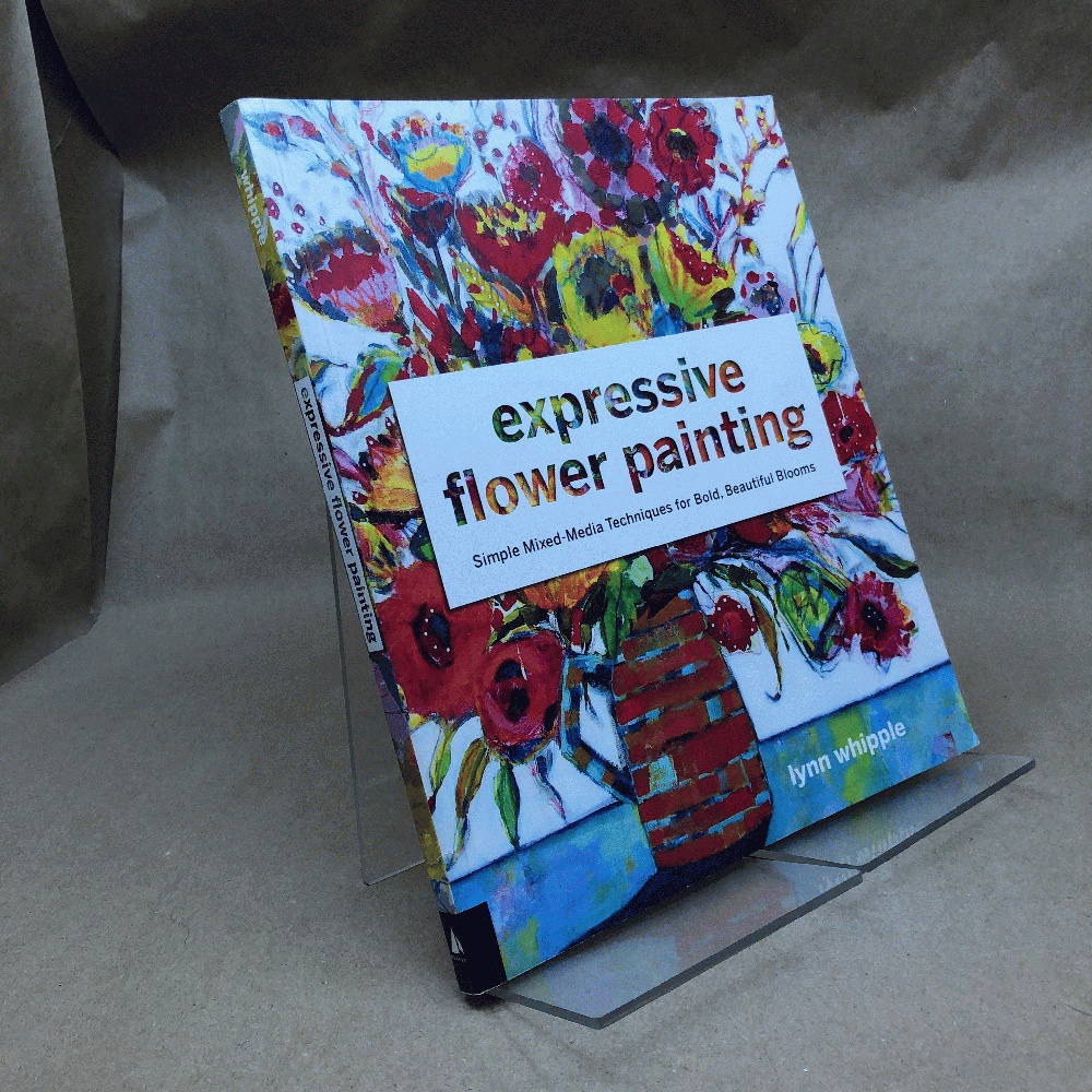 Expressive Flower Painting: Simple Mixed Media Techniques for Bold Beautiful Blooms
