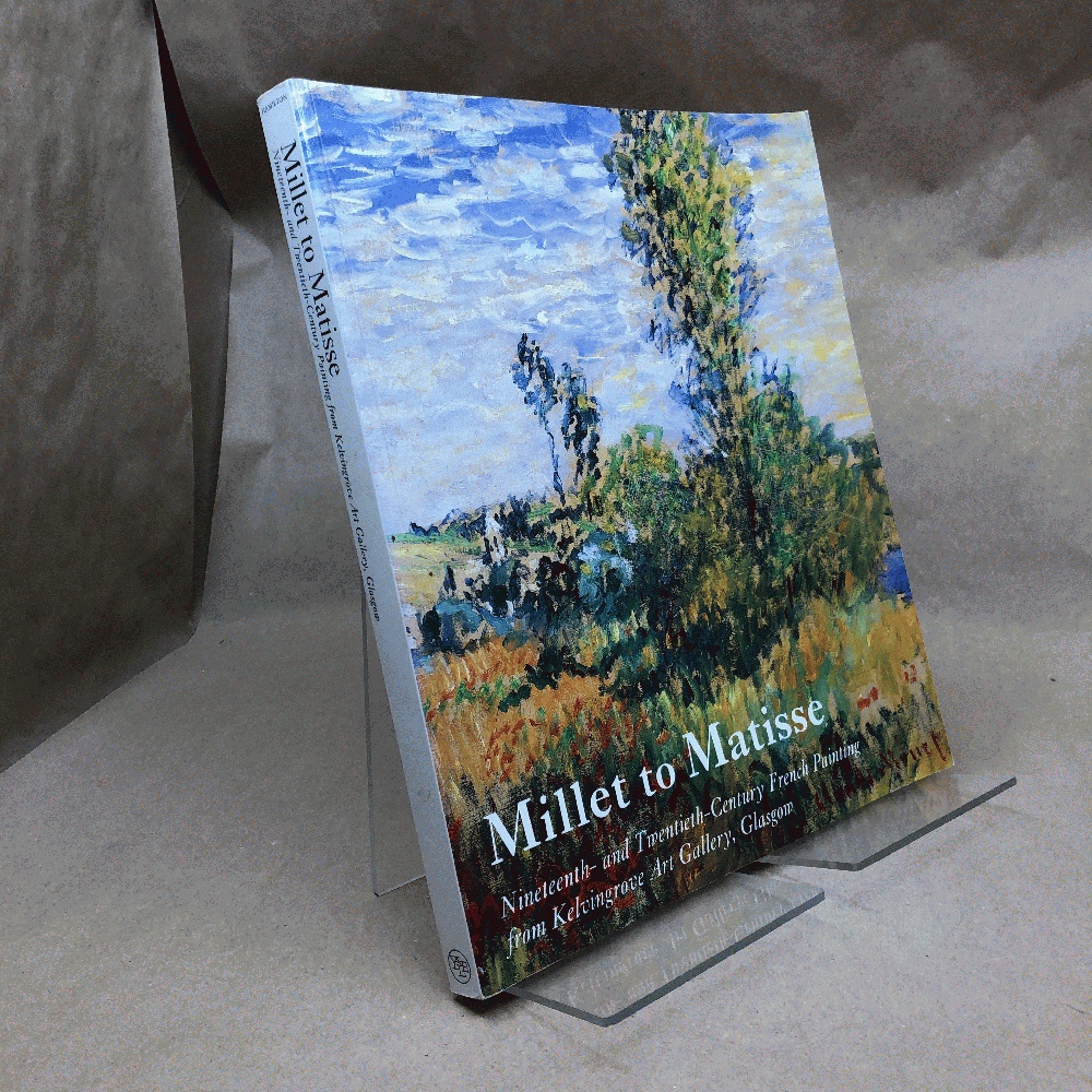 Millet to Matisse: Nineteenth- And Twentieth-Century French Painting from Kelvingrove Art Gallery, Glasgow