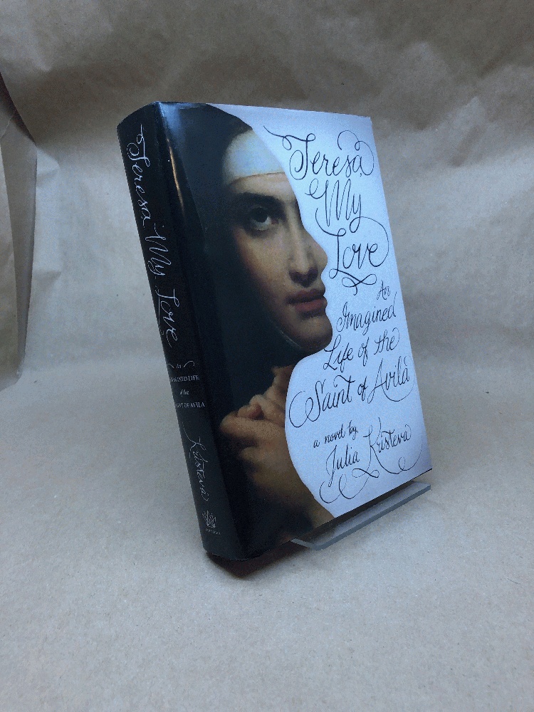 Teresa, My Love: An Imagined Life of the Saint of Avila
