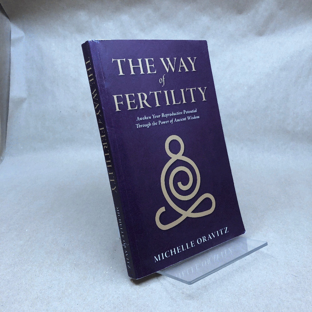 The Way of Fertility: Awaken Your Reproductive Potential through the Transformative Power of Ancient Wisdom