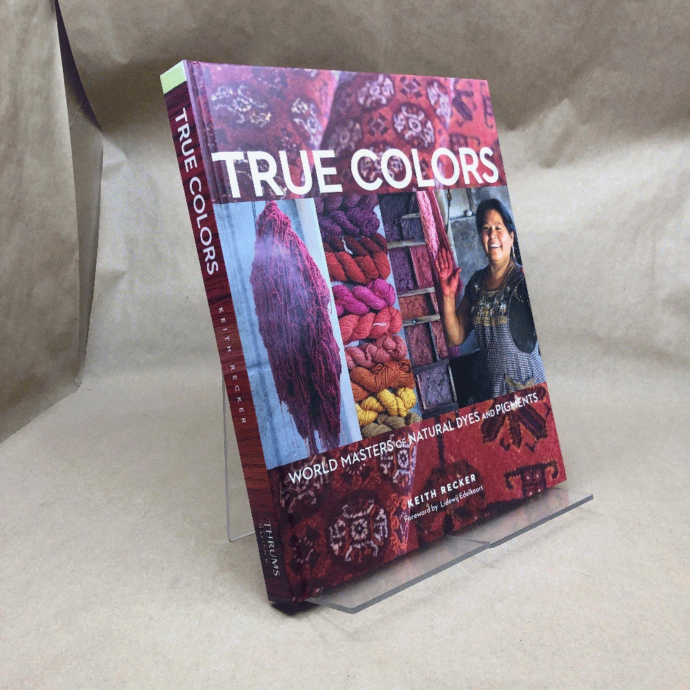 True Colors, 1st Edition: World Masters of Natural Dyes and Pigments