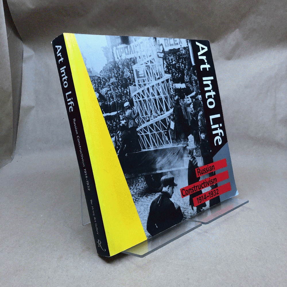 Art into life: Russian Constructivism, 1914-1932