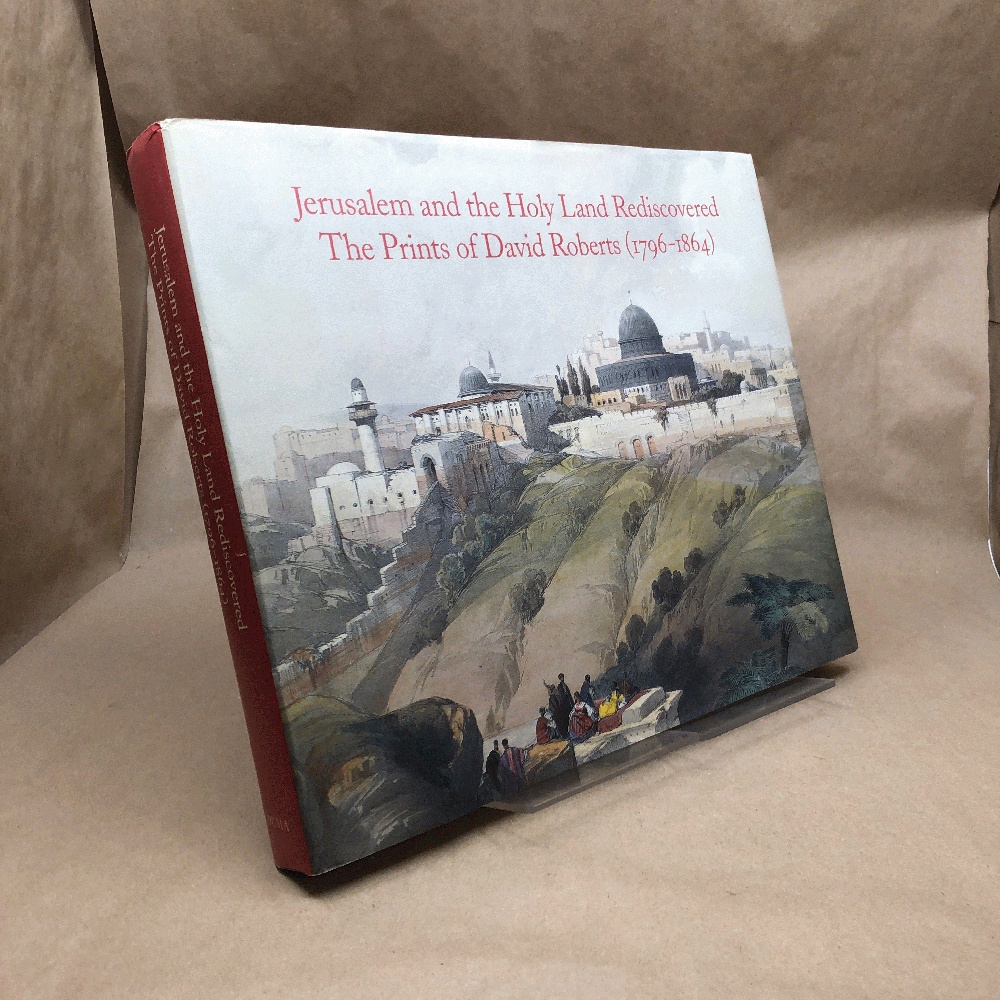 Jerusalem and the Holy Land Rediscovered: The Prints of David Roberts (1796-1864)