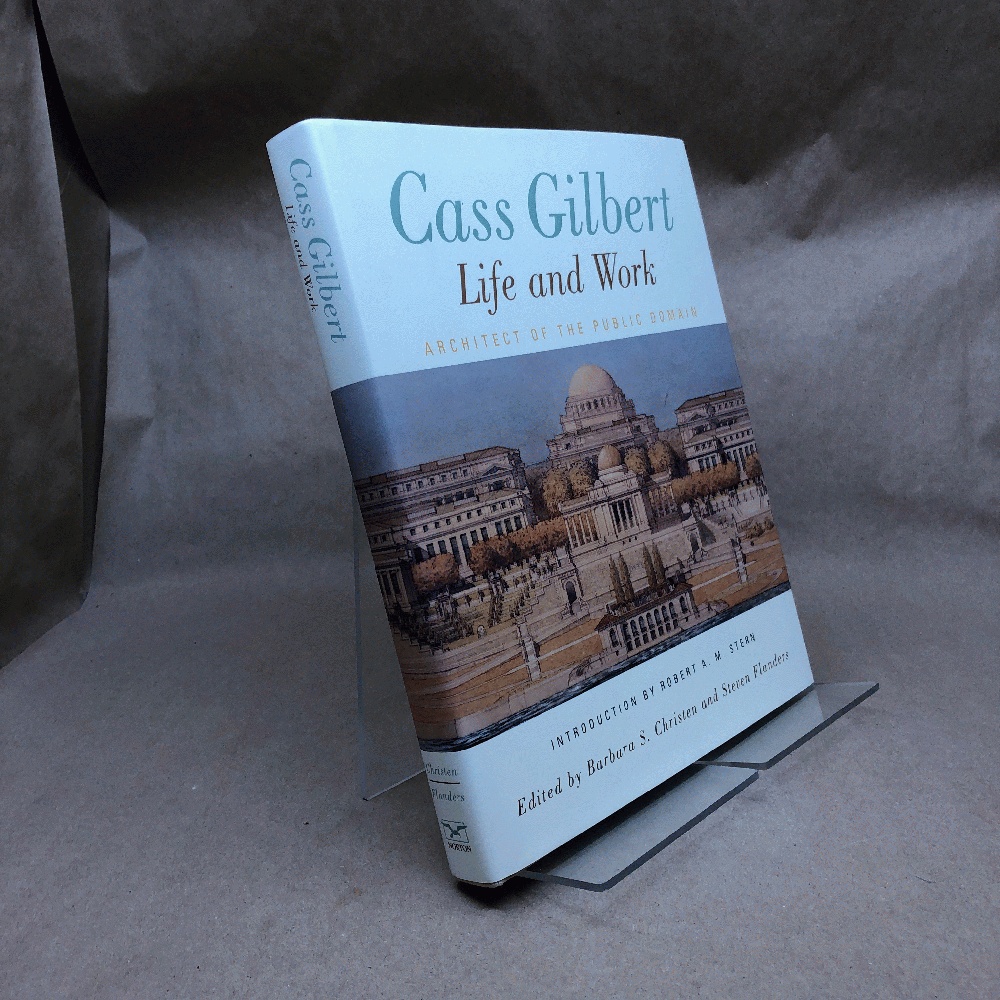 Image for Cass Gilbert, Life and Work: Architect of the Public Domain Cass Gilbert, Life and Work: Architect of the Public Domain