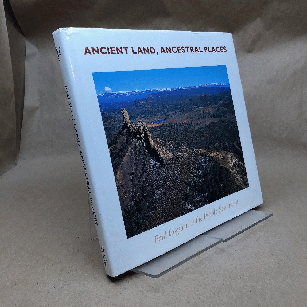 Ancient Land Ancestral Places: Paul Logsdon in the Pueblo Southwest