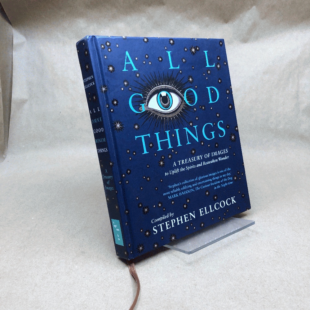 All Good Things: A Treasury of Images to Uplift the Spirits and Reawaken Wonder