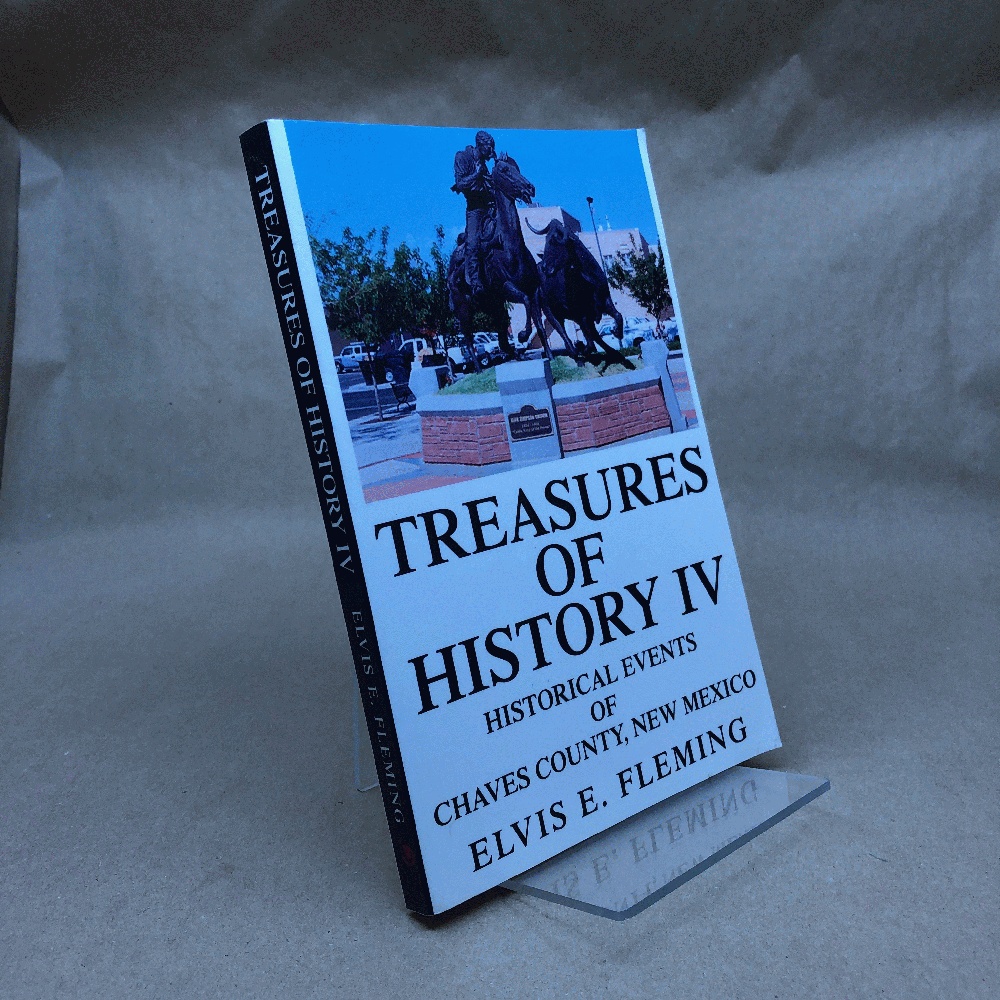 TREASURES OF HISTORY IV: HISTORICAL EVENTS OF CHAVES COUNTY, NEW MEXICO