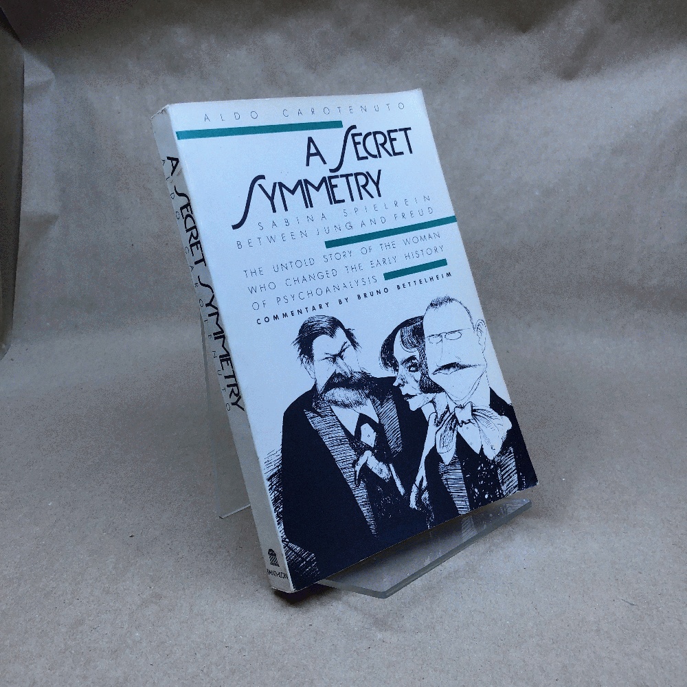 A Secret Symmetry: Sabina Spielrein Between Jung and Freud- The Untold Story of the Woman Who Changed the Early History of Psychoanalysis