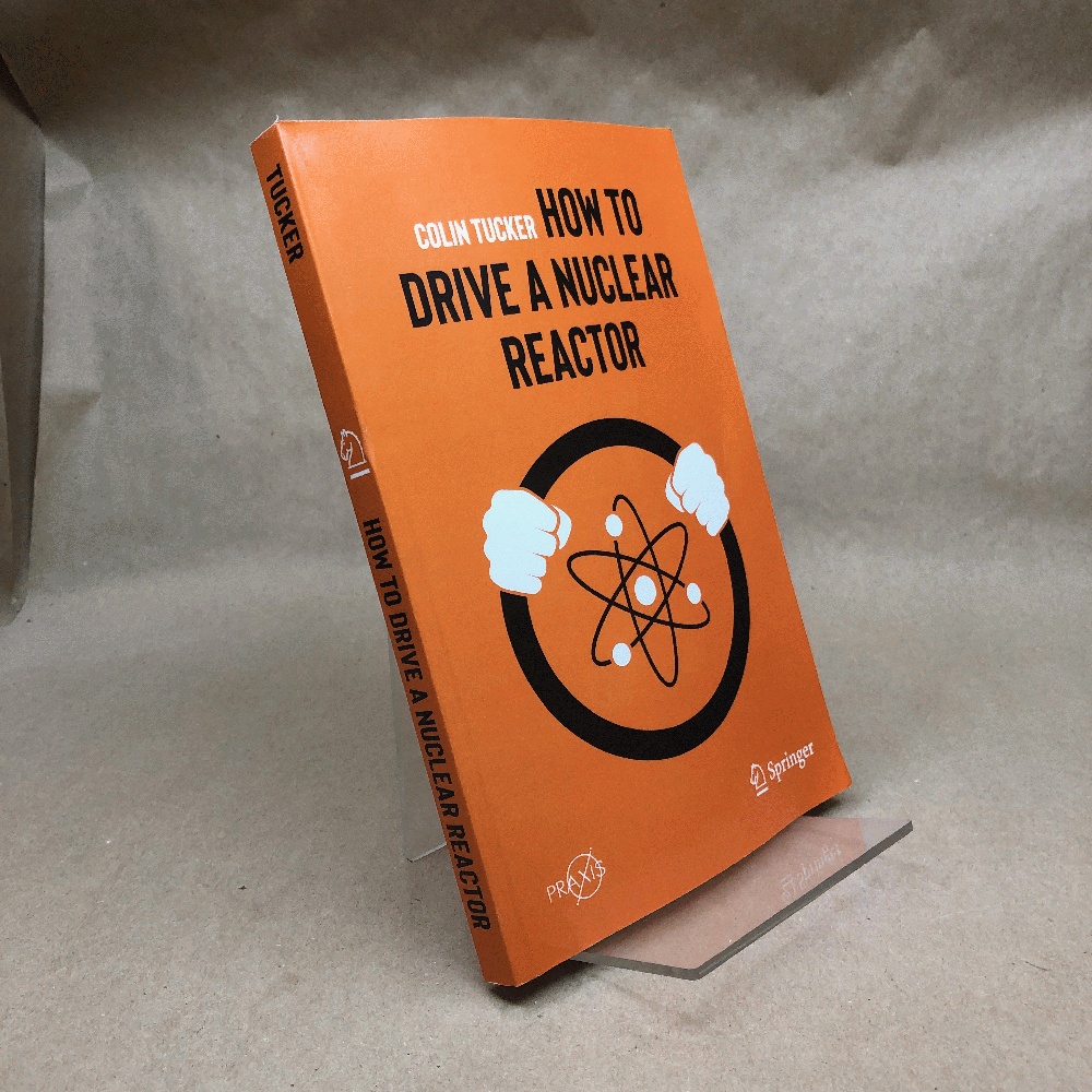 How to Drive a Nuclear Reactor (Springer Praxis Books)