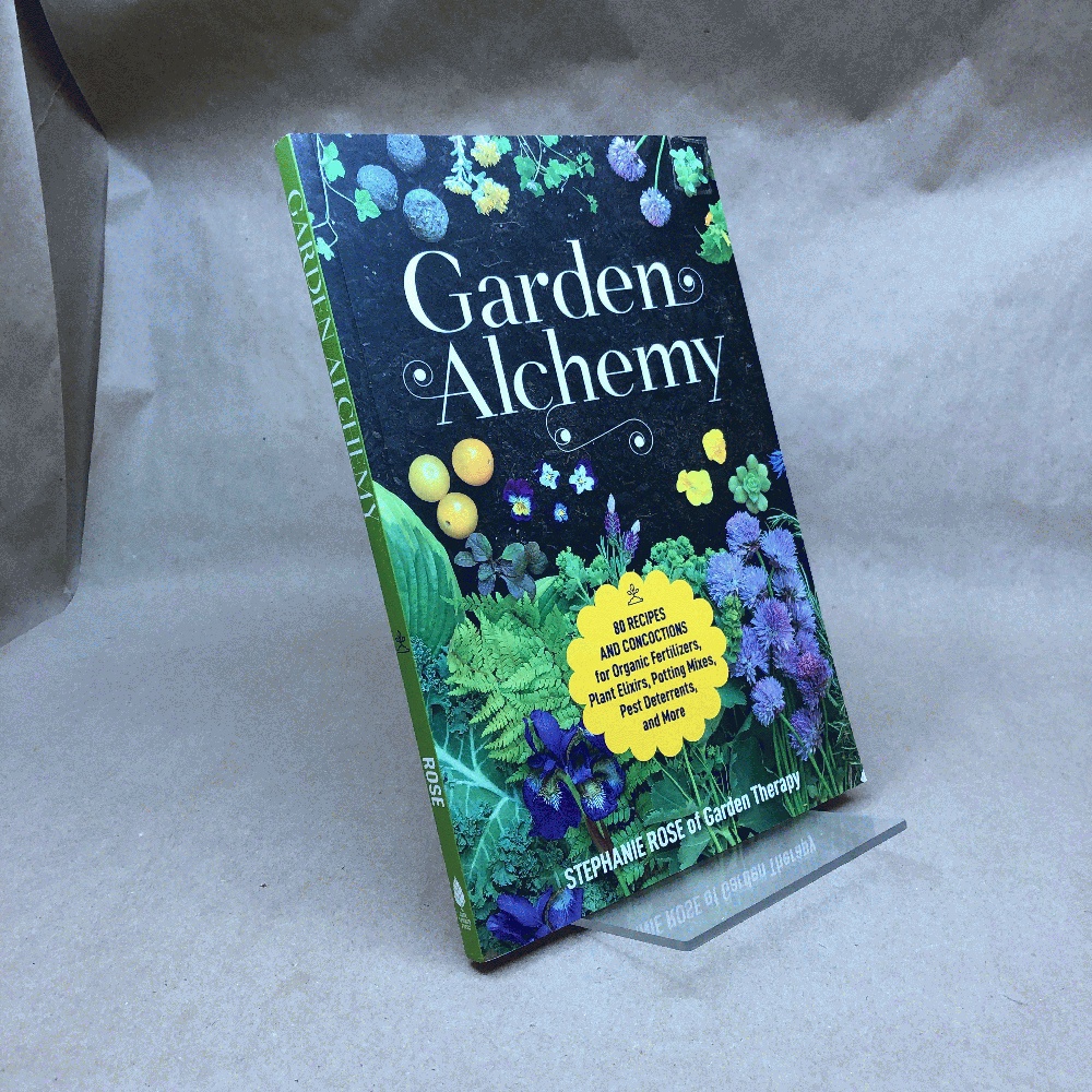 Garden Alchemy: 80 Recipes and Concoctions for Organic Fertilizers, Plant Elixirs, Potting Mixes, Pest Deterrents, and More