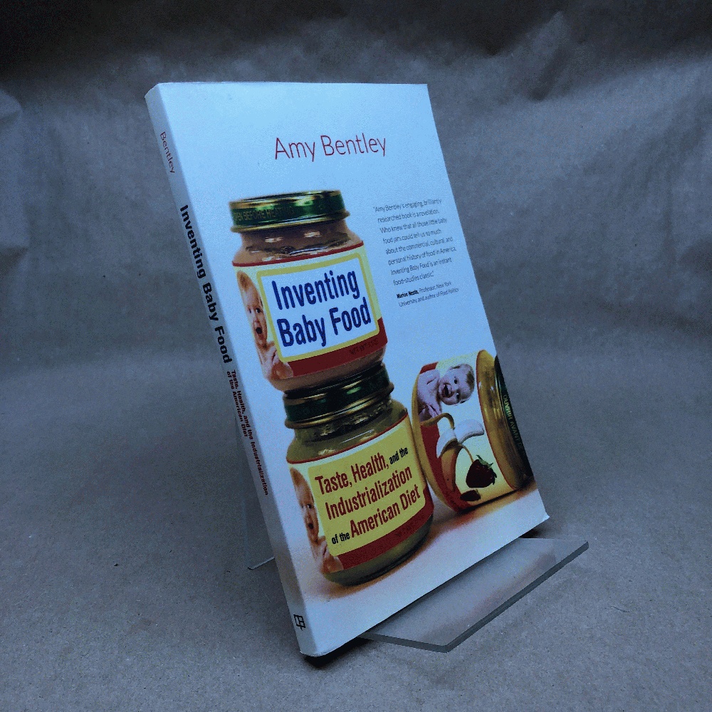 Inventing Baby Food: Taste, Health, and the Industrialization of the American Diet (California Studies in Food and Culture) (Volume 51)