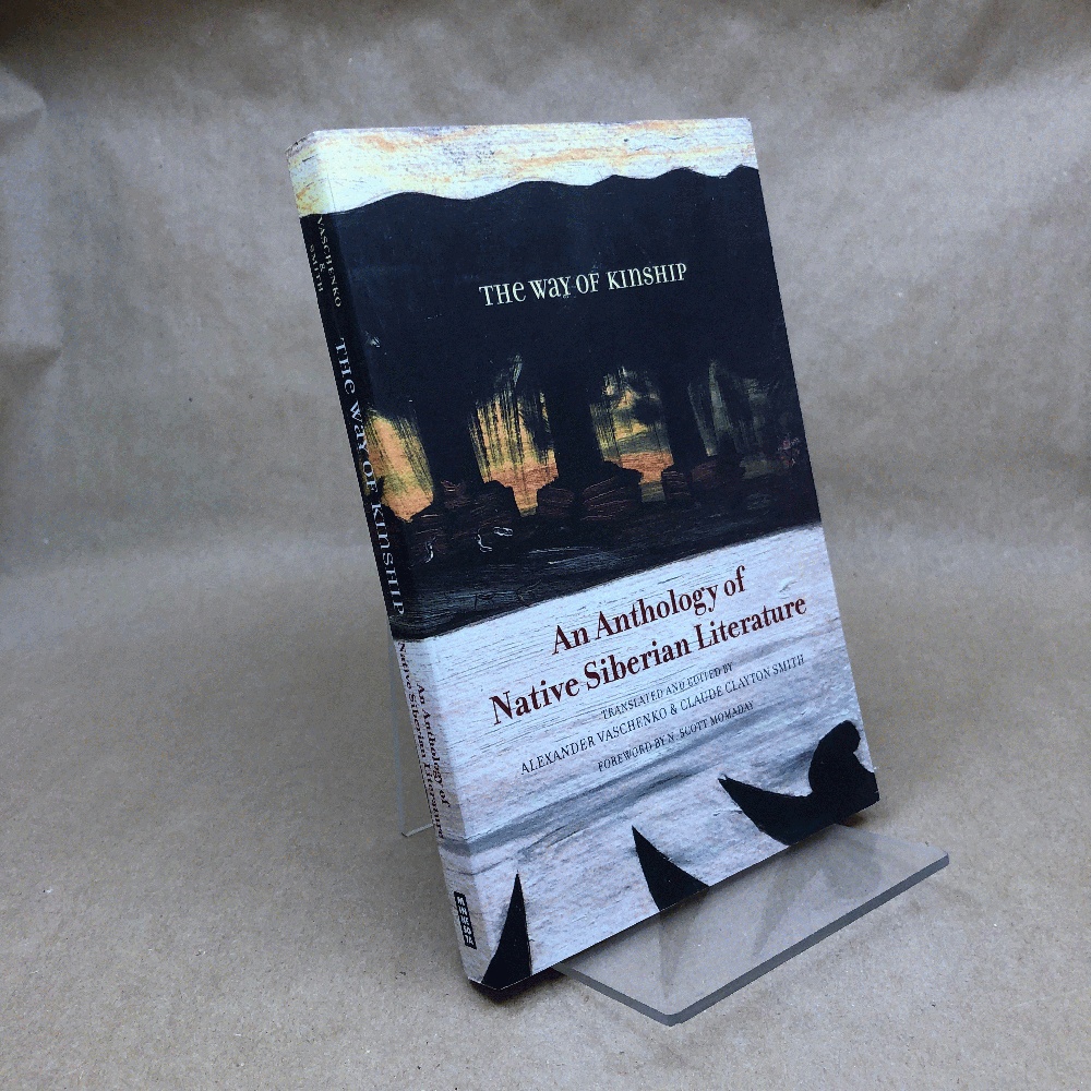 The Way of Kinship: An Anthology of Native Siberian Literature (First Peoples: New Directions in Indigenous Studies)