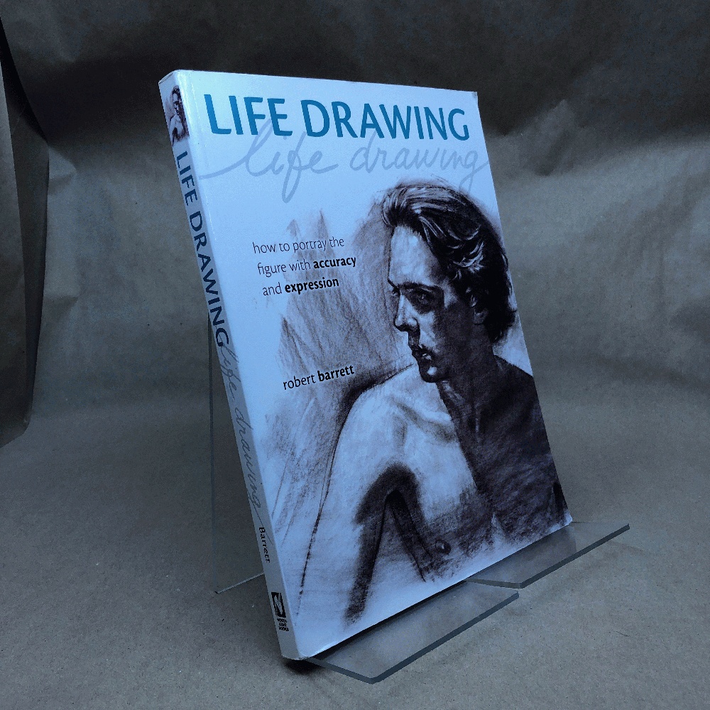 Life Drawing: How To Portray the Figure with Accuracy and Expression