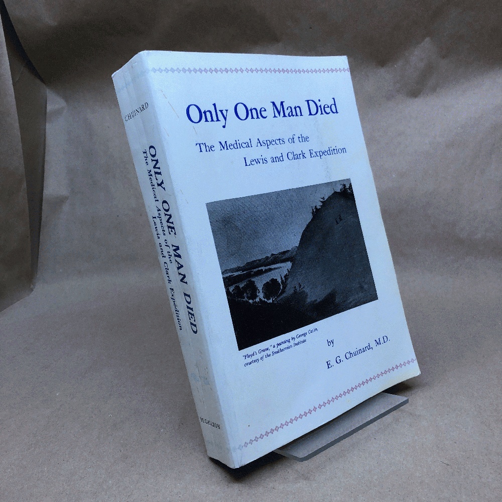 Image for Only One Man Died, the Medical Aspects of the Lewis and Clark Expedition Only One Man Died, the Medical Aspects of the Lewis and Clark Expedition