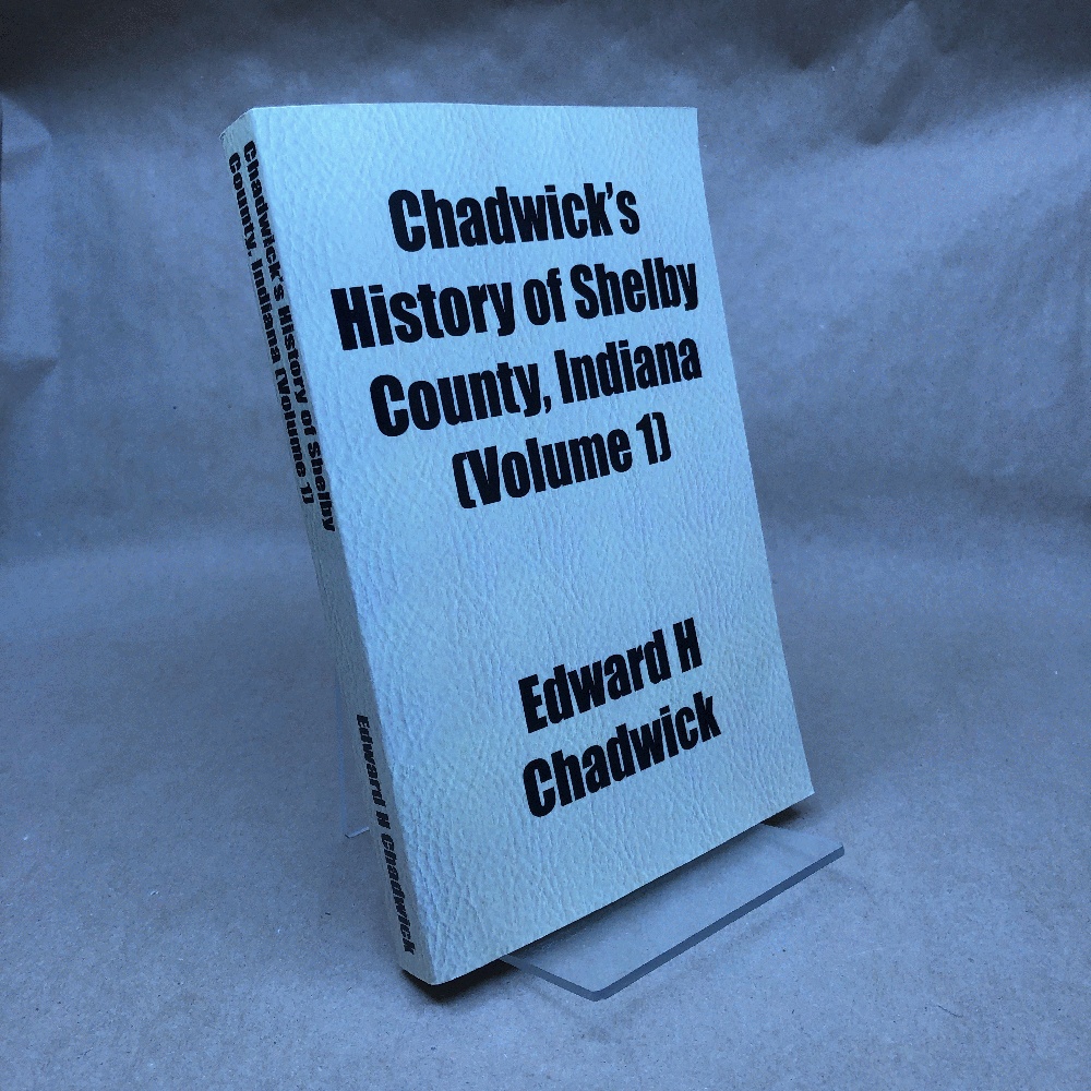 Chadwick's History of Shelby County, Indiana [Volume 1]