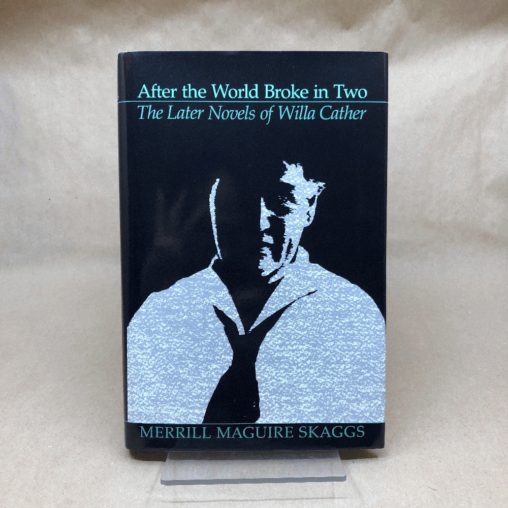 After the World Broke in Two: The Later Novels of Willa Cather (Signed)