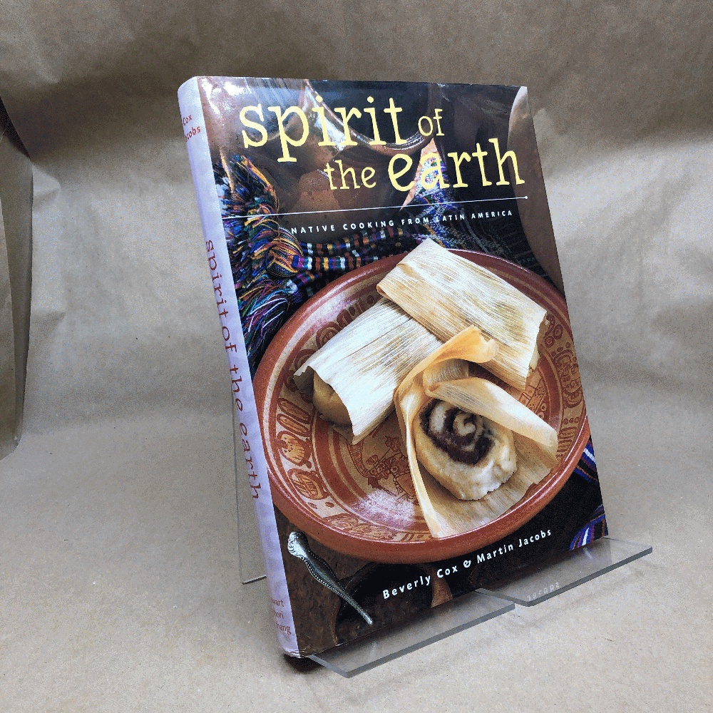 Image for Spirit of the Earth: Native Cooking from Latin America Spirit of the Earth: Native Cooking from Latin America