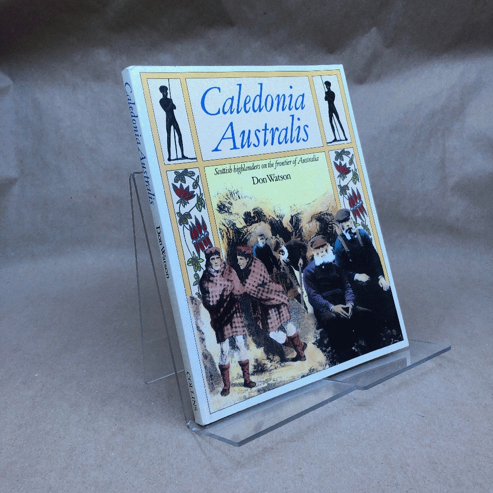 Caledonia Australis: Scottish Highlanders on the Frontier of Australia