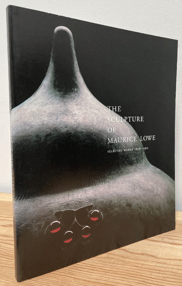 Image for The Sculpture of Maurice Lowe: Selected Works, 1956-1990