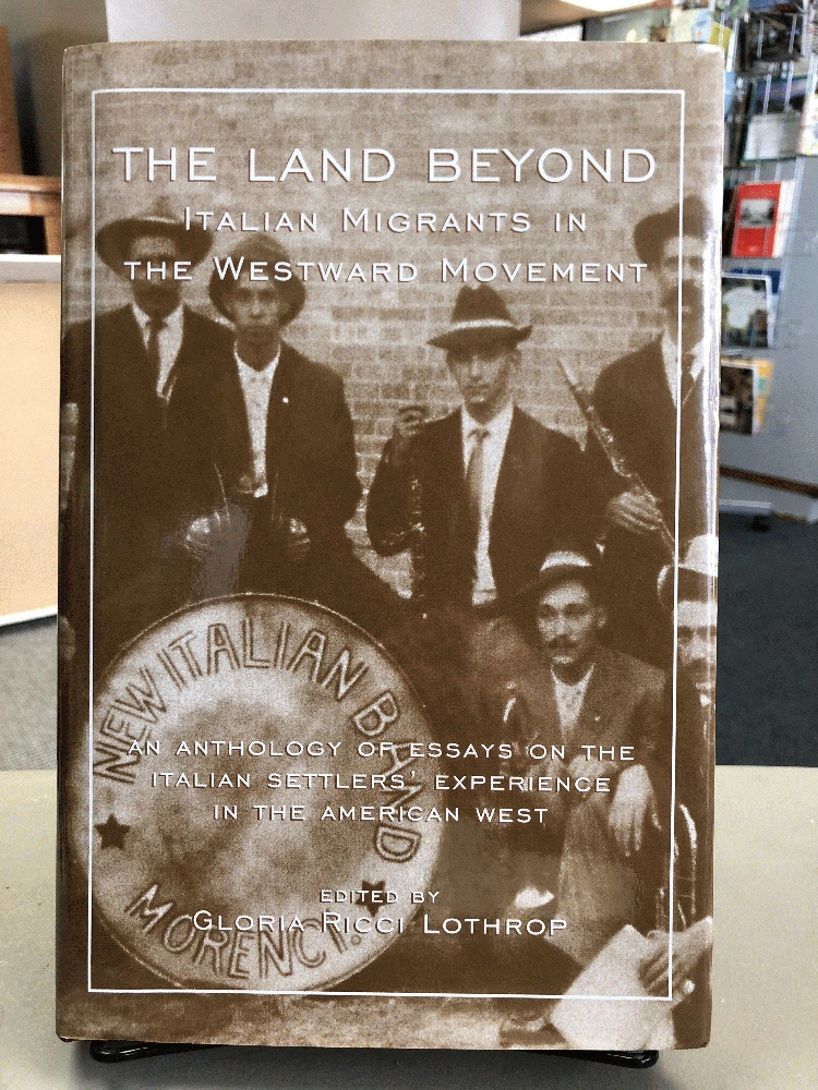 Image for The Land Beyond Italian Migrants in the Westward Movement - An Anthology of Essays on the Italian Settlers' Experience in the American West