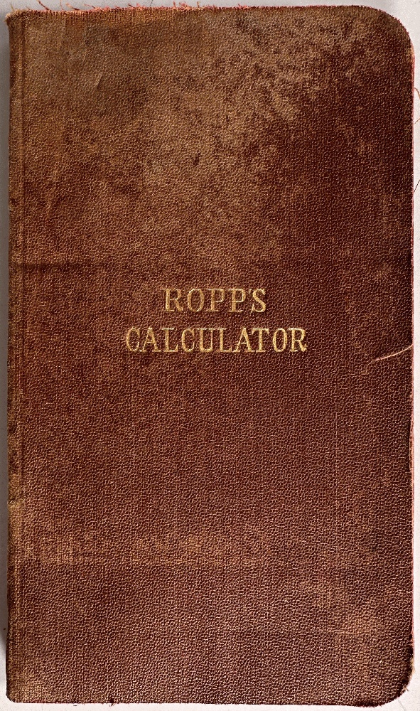 Ropp's Easy Calculator: Designed for the Use of Farmers, Mechanics, and Laborers